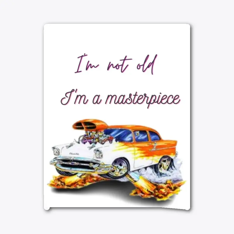 i'm not old,i'm a masterpiece